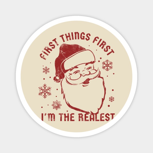 First Things First I'm The Realest  - funny christmas Magnet by SUMAMARU